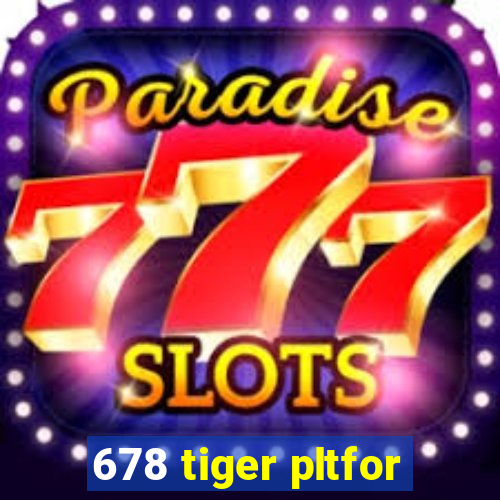 678 tiger pltfor